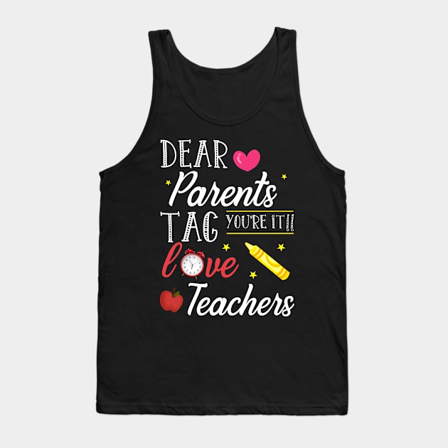 Dear Parents Tag You're It Love Teacher Shirt Funny Gift Tank Top by kaza191